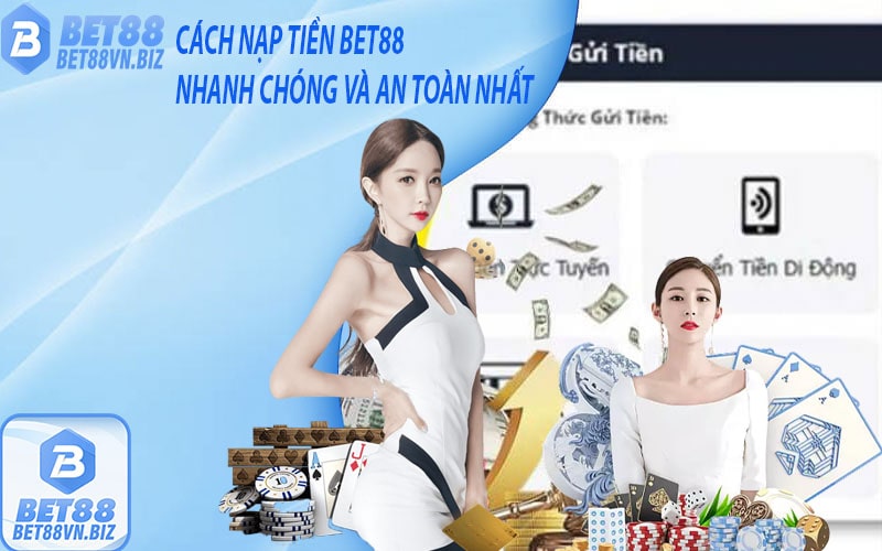 Cách nạp tiền bet88 nhanh chóng và an toàn nhất